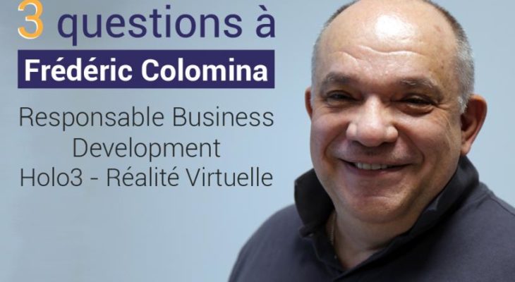 Trois questions à Frédéric Colomina, Responsable Business Development (Holo3 Réalité Virtuelle)